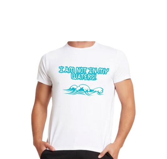 Tricou "Nu sunt in apele mele!"